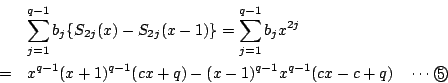 \begin{eqnarray*}
&&\sum_{j=1}^{q-1}b_j\{S_{2j}(x)-S_{2j}(x-1)\}=\sum_{j=1}^{q-...
...x+1)^{q-1}(cx+q)-(x-1)^{q-1}x^{q-1}(cx-c+q)\quad \cdots\maru{5}
\end{eqnarray*}