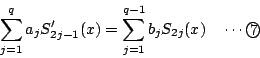 \begin{displaymath}
\sum_{j=1}^qa_jS_{2j-1}'(x)=\sum_{j=1}^{q-1}b_jS_{2j}(x)\quad \cdots\maru{7}
\end{displaymath}