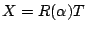 $X=R(\alpha)T$