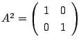$A^2=\matrix{1}{0}{0}{1}$