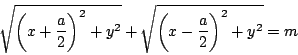 \begin{displaymath}
\sqrt{\left(x+\dfrac{a}{2} \right)^2+y^2}+
\sqrt{\left(x-\dfrac{a}{2} \right)^2+y^2}=m
\end{displaymath}