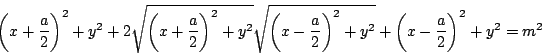 \begin{displaymath}
\left(x+\dfrac{a}{2} \right)^2+y^2+
2\sqrt{\left(x+\dfrac{a}...
...c{a}{2} \right)^2+y^2}+
\left(x-\dfrac{a}{2} \right)^2+y^2=m^2
\end{displaymath}