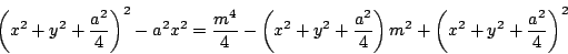 \begin{displaymath}
\left(x^2+y^2+\dfrac{a^2}{4} \right)^2-a^2x^2
=\dfrac{m^4}{4...
...frac{a^2}{4} \right)m^2+\left(x^2+y^2+\dfrac{a^2}{4} \right)^2
\end{displaymath}