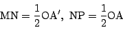 \begin{displaymath}
\mathrm{MN}
=\dfrac{1}{2}\mathrm{OA'},\ \mathrm{NP}=\dfrac{1}{2}\mathrm{OA}
\end{displaymath}