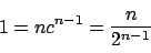 \begin{displaymath}1=n c^{n-1}= \dfrac{n}{2^{n-1}}
\end{displaymath}