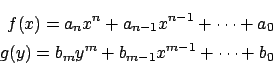 \begin{eqnarray*}f(x)=a_nx^n+a_{n-1}x^{n-1}+\cdots +a_0\\
g(y)=b_my^m+b_{m-1}x^{m-1}+\cdots +b_0
\end{eqnarray*}