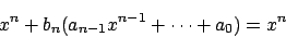 \begin{displaymath}x^n+b_n(a_{n-1}x^{n-1}+\cdots+a_0)=x^n
\end{displaymath}