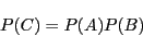 \begin{displaymath}
P(C)=P(A)P(B)
\end{displaymath}