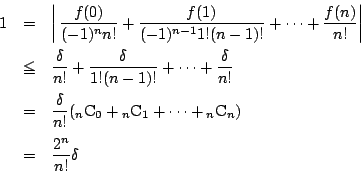 \begin{eqnarray*}
1
&=& \left\vert\,\dfrac{f(0)}{(-1)^n n!} + \dfrac{f(1)}{(-1...
...1 + \cdots+{}_n\mathrm{C}_n)\\
&=& \dfrac{2^n}{n!} \delta \\
\end{eqnarray*}