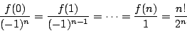 \begin{displaymath}
\dfrac{f(0)}{(-1)^n}=\dfrac{f(1)}{(-1)^{n-1}}=\cdots=\dfrac{f(n)}{1}=\dfrac{n!}{2^n}
\end{displaymath}