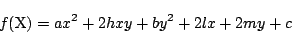 \begin{displaymath}
f(\mathrm{X})=ax^2+2hxy+by^2+2lx+2my+c
\end{displaymath}