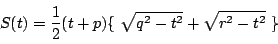 \begin{displaymath}
S(t)=\dfrac{1}{2}(t+p)\{\ \sqrt{q^2-t^2}+\sqrt{r^2-t^2}\ \}
\end{displaymath}