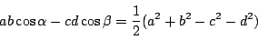 \begin{displaymath}
ab \cos \alpha-cd \cos \beta=\dfrac{1}{2}(a^2+b^2-c^2-d^2)
\end{displaymath}