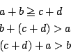 \begin{displaymath}
\begin{array}{l}
a+b\ge c+d\\
b+(c+d)>a\\
(c+d)+a>b\\
\end{array}\end{displaymath}
