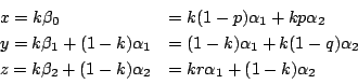 \begin{displaymath}
\begin{array}{ll}
x=k\beta_0&=k(1-p)\alpha_1+kp\alpha_2\\ ...
...=k\beta_2+(1-k)\alpha_2&=kr\alpha_1+(1-k)\alpha_2
\end{array} \end{displaymath}