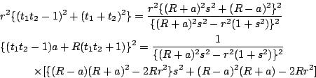 \begin{eqnarray*}
&&r^2\{(t_1t_2-1)^2+(t_1+t_2)^2\}
=\dfrac{r^2\{(R+a)^2s^2+(R...
...quad \quad \times[\{(R-a)(R+a)^2-2Rr^2\}s^2+(R-a)^2(R+a)-2Rr^2]
\end{eqnarray*}