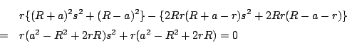 \begin{eqnarray*}
&&r\{(R+a)^2s^2+(R-a)^2\}-\{2Rr(R+a-r)s^2+2Rr(R-a-r)\}\\
&=&r(a^2-R^2+2rR)s^2+r(a^2-R^2+2rR)=0
\end{eqnarray*}