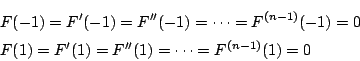 \begin{eqnarray*}
&&F(-1)=F'(-1)=F''(-1)=\cdots=F^{(n-1)}(-1)=0\\
&&F(1)=F'(1)=F''(1)=\cdots=F^{(n-1)}(1)=0
\end{eqnarray*}