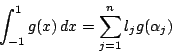 \begin{displaymath}
\int_{-1}^1g(x)\,dx=\sum_{j=1}^nl_jg(\alpha_j)
\end{displaymath}