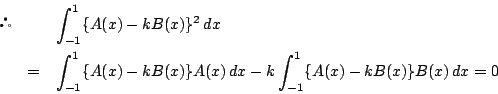 \begin{eqnarray*}
&&\int_{-1}^1\{A(x)-kB(x)\}^2\,dx\\
&=&\int_{-1}^1\{A(x)-kB(x)\}A(x)\,dx-k\int_{-1}^1\{A(x)-kB(x)\}B(x)\,dx=0
\end{eqnarray*}