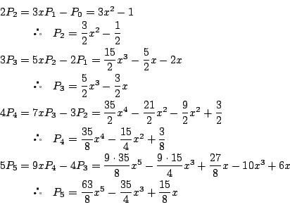 \begin{displaymath}
\begin{array}{l}
2P_2=3xP_1-P_0=3x^2-1\\
\quad \quad \qu...
...=\dfrac{63}{8}x^5-\dfrac{35}{4}x^3+\dfrac{15}{8}x
\end{array} \end{displaymath}