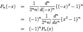 \begin{eqnarray*}
P_n(-x)&=&\dfrac{1}{2^nn!}\dfrac{d^n}{d(-x)^n}\{(-x)^2-1\}^n\...
...dfrac{1}{2^nn!}\dfrac{d^n}{dx^n}\{x^2-1\}^n\\
&=&(-1)^nP_n(x)
\end{eqnarray*}