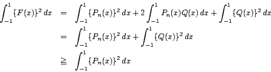 \begin{eqnarray*}
\int_{-1}^1\{F(x)\}^2\,dx&=&\int_{-1}^1\{P_n(x)\}^2\,dx
+2\i...
...+\int_{-1}^1\{Q(x)\}^2\,dx\\
&\ge&\int_{-1}^1\{P_n(x)\}^2\,dx
\end{eqnarray*}