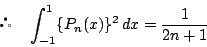 \begin{displaymath}
\quad \int_{-1}^1\{P_n(x)\}^2\,dx=\dfrac{1}{2n+1}
\end{displaymath}