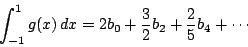\begin{displaymath}
\int_{-1}^1g(x)\,dx=2b_0+\dfrac{3}{2}b_2+\dfrac{2}{5}b_4+\cdots
\end{displaymath}