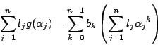 \begin{displaymath}
\sum_{j=1}^nl_jg(\alpha_j)=\sum_{k=0}^{n-1}b_k\left(\sum_{j=1}^nl_j{\alpha_j}^k\right)
\end{displaymath}