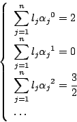 \begin{displaymath}
\left\{
\begin{array}{l}
\displaystyle \sum_{j=1}^nl_j{\a...
...^nl_j{\alpha_j}^2=\dfrac{3}{2}\\
\dots
\end{array} \right.
\end{displaymath}