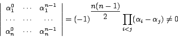 \begin{displaymath}
\left\vert
\begin{array}{ccc}
\alpha_1^0&\cdots&\alpha_1^...
... =(-1)^{\dfrac{n(n-1)}{2}}\prod_{i<j}(\alpha_i-\alpha_j)\ne 0
\end{displaymath}