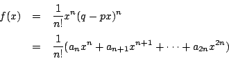 \begin{eqnarray*}
f(x)&=&\dfrac{1}{n!}x^n(q-px)^n \\
&=&\dfrac{1}{n!}(a_nx^n+a_{n+1}x^{n+1}+\cdots+a_{2n}x^{2n})
\end{eqnarray*}