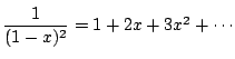 $\dfrac{1}{(1-x)^2}=1+2x+3x^2+ \cdots$