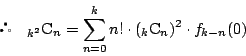\begin{displaymath}
\quad {}_{k^2}\mathrm{C}_n
=\sum_{n=0}^k n! \cdot ({}_k\mathrm{C}_n)^2 \cdot f_{k-n}(0)
\end{displaymath}