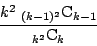 \begin{displaymath}
\dfrac{k^2\,\,{}_{(k-1)^2} \mathrm{C}_{k-1}}{{}_{k^2}\mathrm{C}_k}
\end{displaymath}