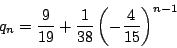\begin{displaymath}
q_n=\dfrac{9}{19}+\dfrac{1}{38}\left(-\dfrac{4}{15}\right)^{n-1}
\end{displaymath}