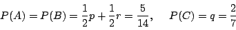 \begin{displaymath}
P(A)=P(B)=\dfrac{1}{2}p+\dfrac{1}{2}r=\frac{5}{14},\ \quad P(C)=q=\frac{2}{7}
\end{displaymath}