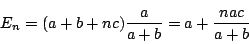 \begin{displaymath}
E_n=(a+b+nc)\dfrac{a}{a+b}=a+\dfrac{nac}{a+b}
\end{displaymath}