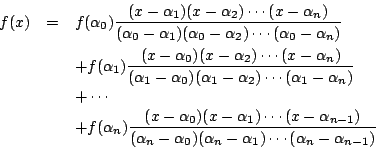 \begin{eqnarray*}
f(x) & =& f(\alpha_0) \frac{(x-\alpha_1)(x-\alpha_2) \cdots
...
...lpha_n-\alpha_1) \cdots
(\alpha_n-\alpha_{n-1})} \nonumber \\
\end{eqnarray*}