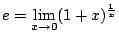 $\displaystyle e=\lim_{x \to 0}(1+x)^{\frac{1}{x}}$