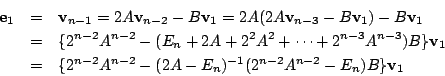 \begin{eqnarray*}{\bf e}_1&=&{\bf v}_{n-1}=2A{\bf v}_{n-2}-B{\bf v}_1
=2A(2A{\bf...
...&
\{2^{n-2}A^{n-2}-(2A-E_n)^{-1}(2^{n-2}A^{n-2}-E_n)B\}{\bf v}_1
\end{eqnarray*}