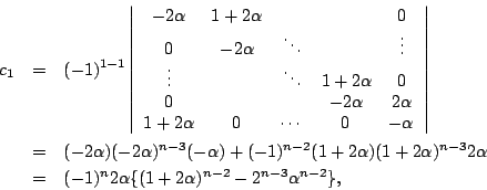 \begin{eqnarray*}c_1&=&(-1)^{1-1}
\left\vert
\begin{array}{ccccc}
-2\alpha&1+2\a...
...ha\\
&=&(-1)^n2\alpha\{(1+2\alpha)^{n-2}-2^{n-3}\alpha^{n-2}\},
\end{eqnarray*}