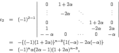 \begin{eqnarray*}c_2&=&(-1)^{2-1}
\left\vert
\begin{array}{ccccc}
0&1+2\alpha&&&...
...alpha(-\alpha)\}\\
&=&(-1)^n\alpha(2\alpha-1)(1+2\alpha)^{n-3},
\end{eqnarray*}