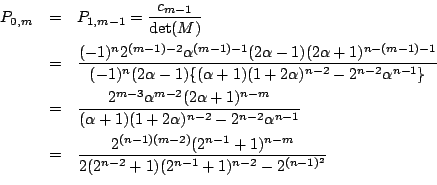 \begin{eqnarray*}P_{0,m}&=&P_{1,m-1}=\frac{c_{m-1}}{{\rm det}(M)}\\
&=&\frac{(-...
...2^{n-1}+1)^{n-m}}
{2(2^{n-2}+1)(2^{n-1}+1)^{n-2}-2^{(n-1)^2}}\\
\end{eqnarray*}