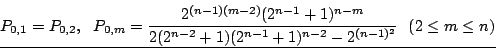 \begin{displaymath}\underline{
P_{0,1}=P_{0,2},\ \ P_{0,m}=
\frac{2^{(n-1)(m-2)}...
...2^{n-2}+1)(2^{n-1}+1)^{n-2}-2^{(n-1)^2}}
\ \ (2\leq m\leq n)
}
\end{displaymath}