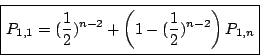 \begin{displaymath}
\boxed{
P_{1,1}=(\frac12)^{n-2}+\left(
1-(\frac12)^{n-2}\right)P_{1,n}
}\end{displaymath}