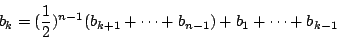\begin{displaymath}b_k=(\frac12)^{n-1}(b_{k+1}+\cdots +b_{n-1})
+b_1+\cdots +b_{k-1}\end{displaymath}
