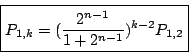 \begin{displaymath}
\boxed{
P_{1,k}=(\frac{2^{n-1}}{1+2^{n-1}})^{k-2}P_{1,2}
}\end{displaymath}