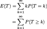 \begin{align*}E(T) &=\sum_{k=1}^{\infty} kP(T=k) \\
&=\sum_{k=1}^{\infty} P(T\ge k)
\end{align*}